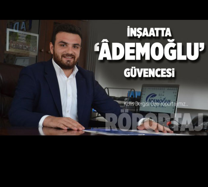 İnşaatta “Ademoğlu” güvencesi